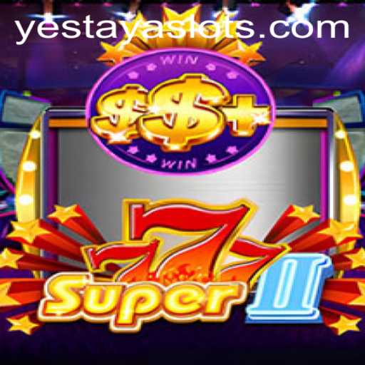 Discover the World of Super777II with YESTAYA: An In-Depth Exploration